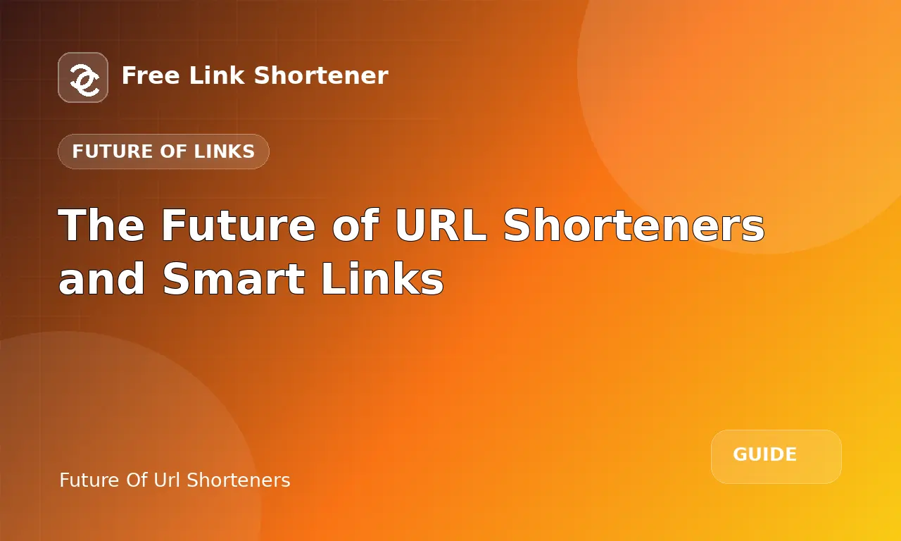 The Future of URL Shorteners and Smart Links