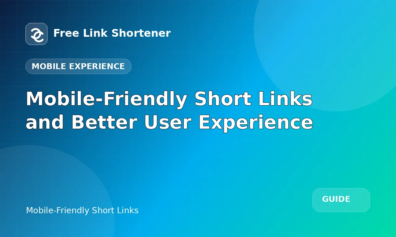 Mobile-Friendly Short Links and Better User Experience