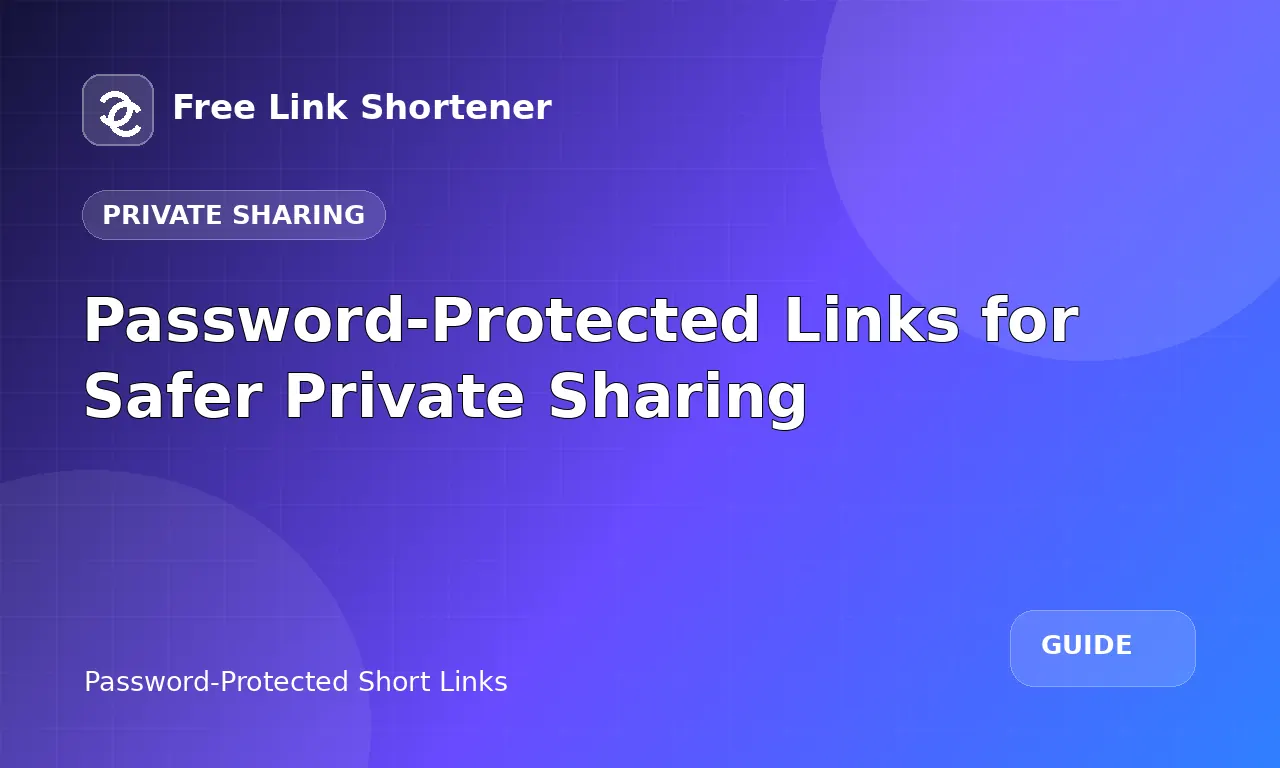 Password-Protected Links for Safer Private Sharing